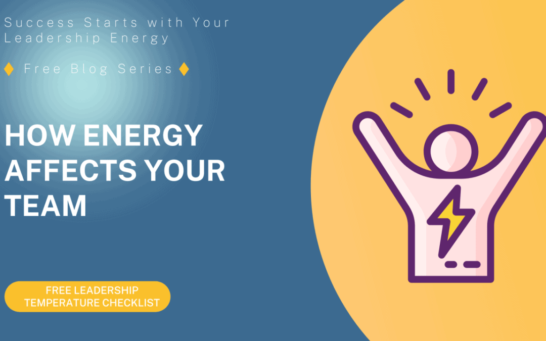 How Energy Affects Your Team (Even If You Don’t Realize It)